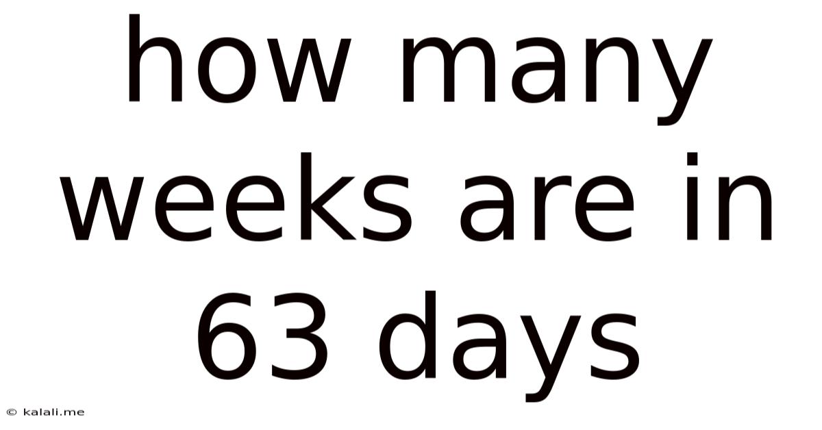 How Many Weeks Are In 63 Days