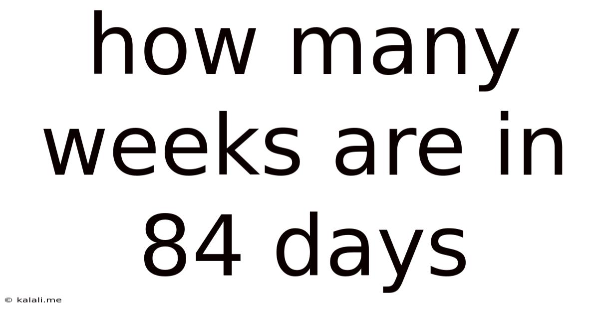How Many Weeks Are In 84 Days