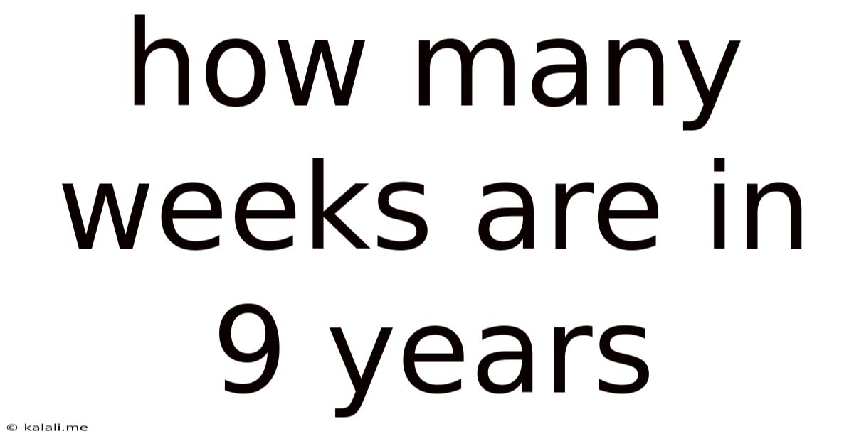 How Many Weeks Are In 9 Years