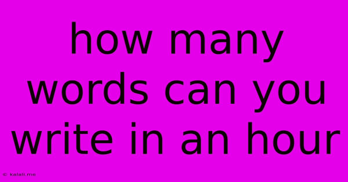 How Many Words Can You Write In An Hour