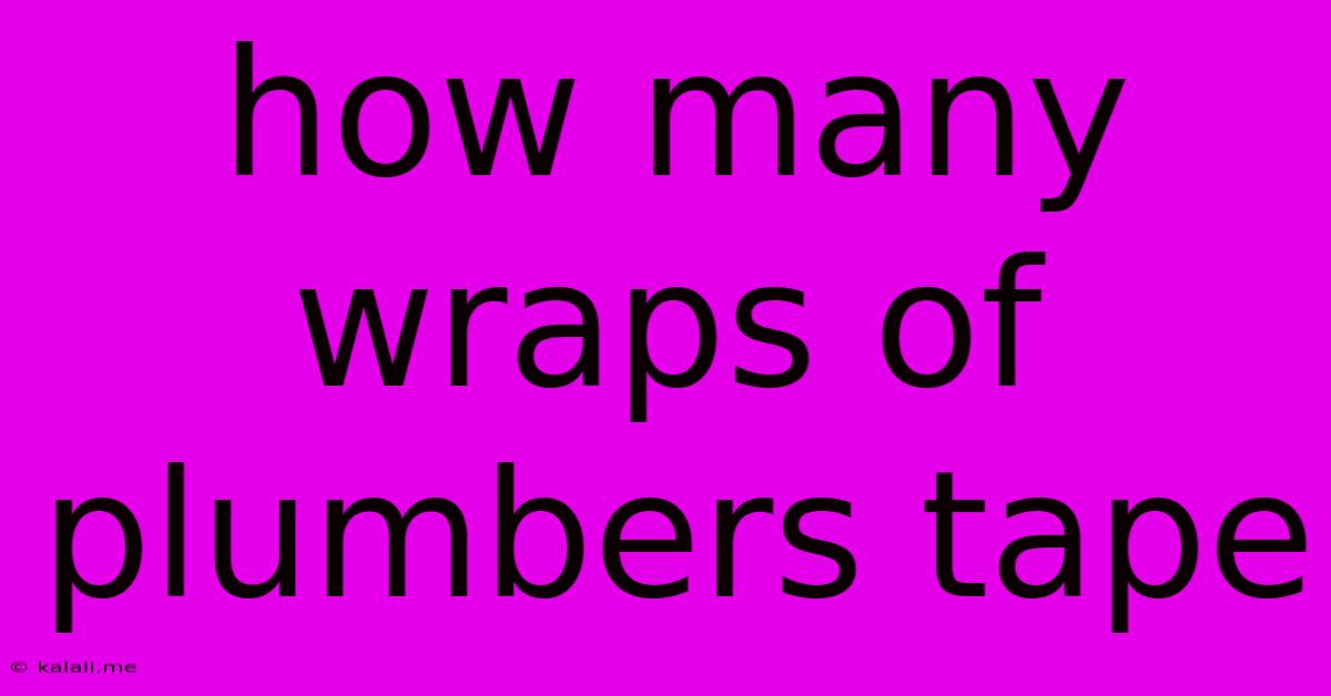 How Many Wraps Of Plumbers Tape