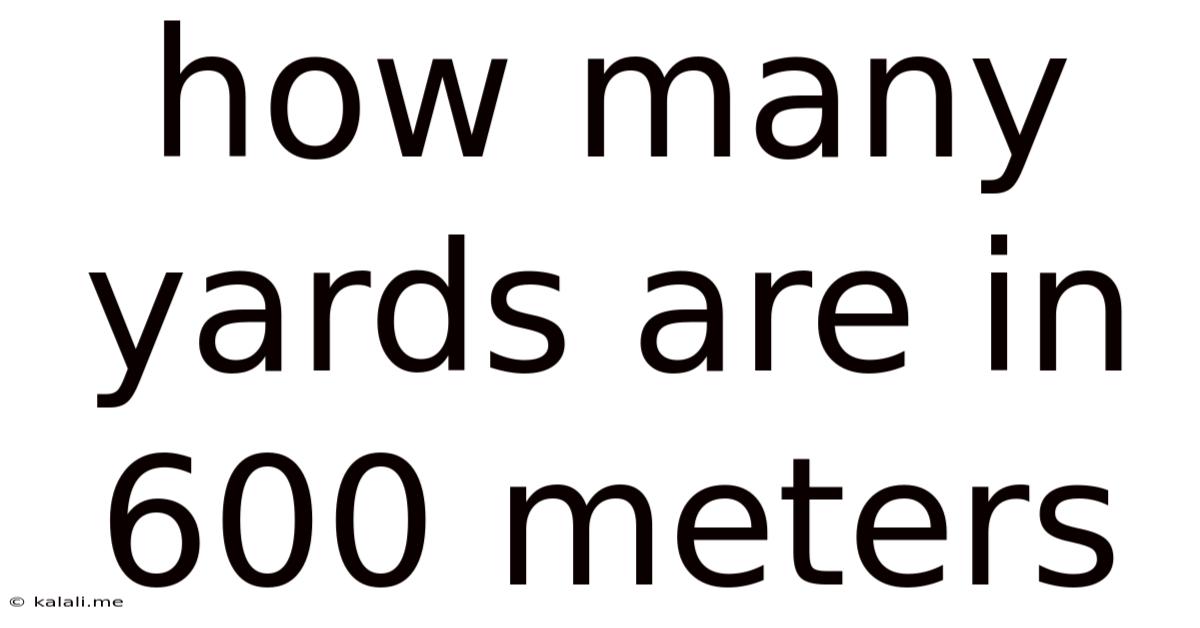 How Many Yards Are In 600 Meters