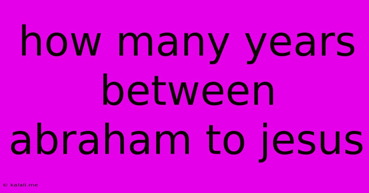 How Many Years Between Abraham To Jesus