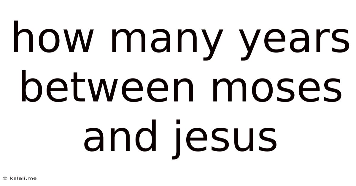 How Many Years Between Moses And Jesus