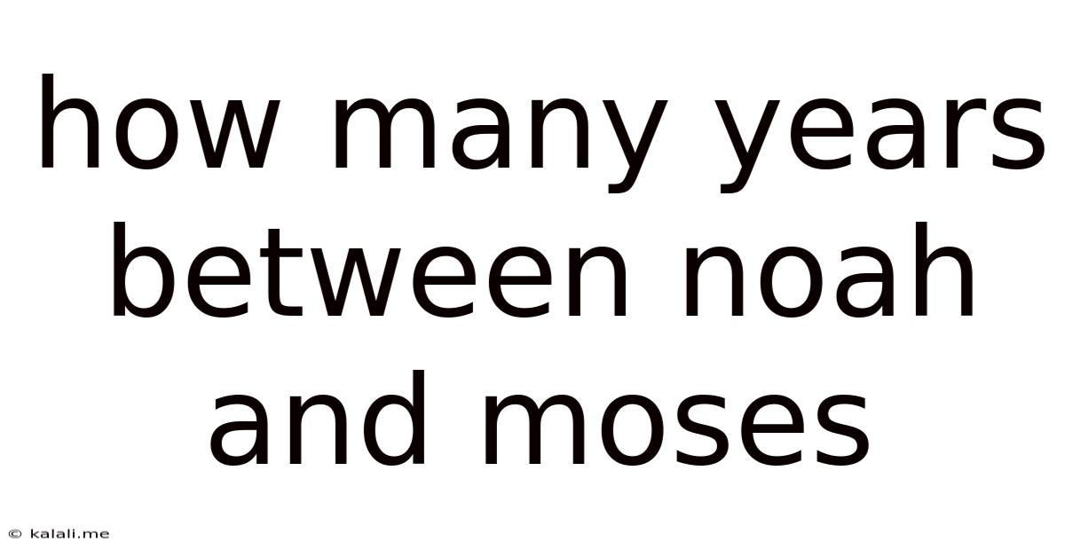 How Many Years Between Noah And Moses