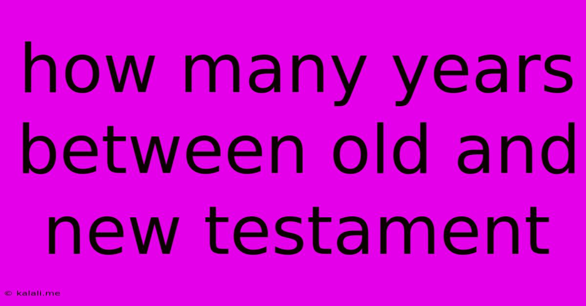 How Many Years Between Old And New Testament