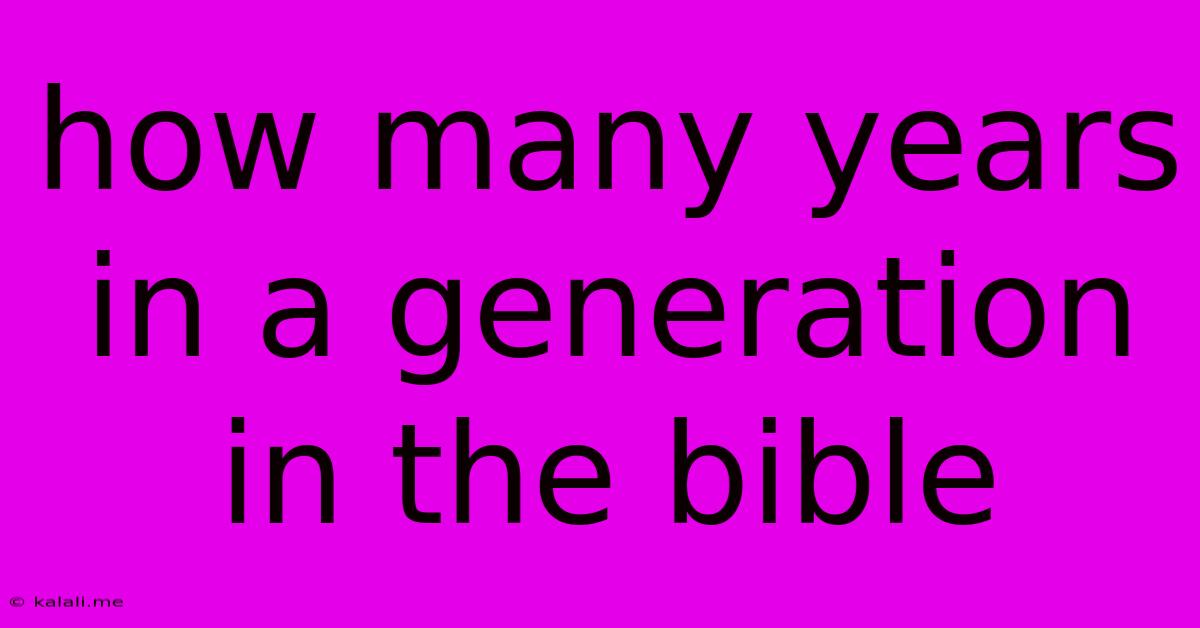 How Many Years In A Generation In The Bible