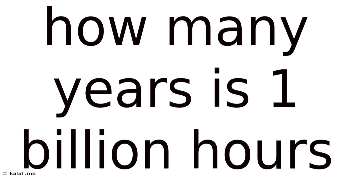 How Many Years Is 1 Billion Hours