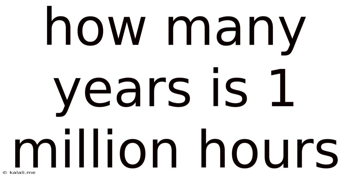How Many Years Is 1 Million Hours