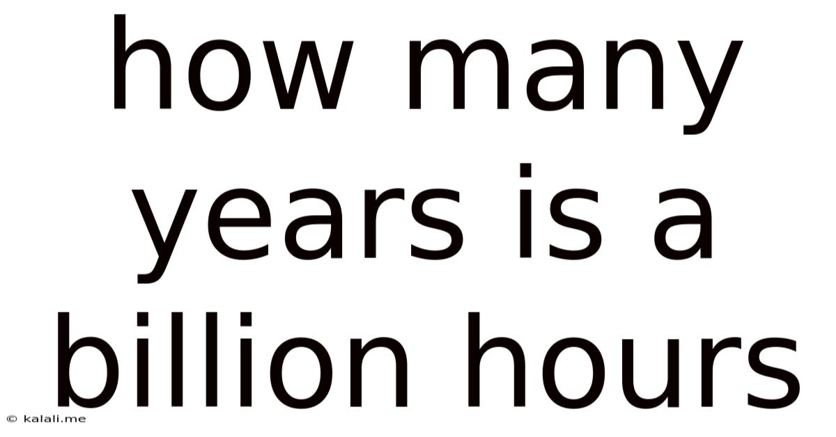 How Many Years Is A Billion Hours