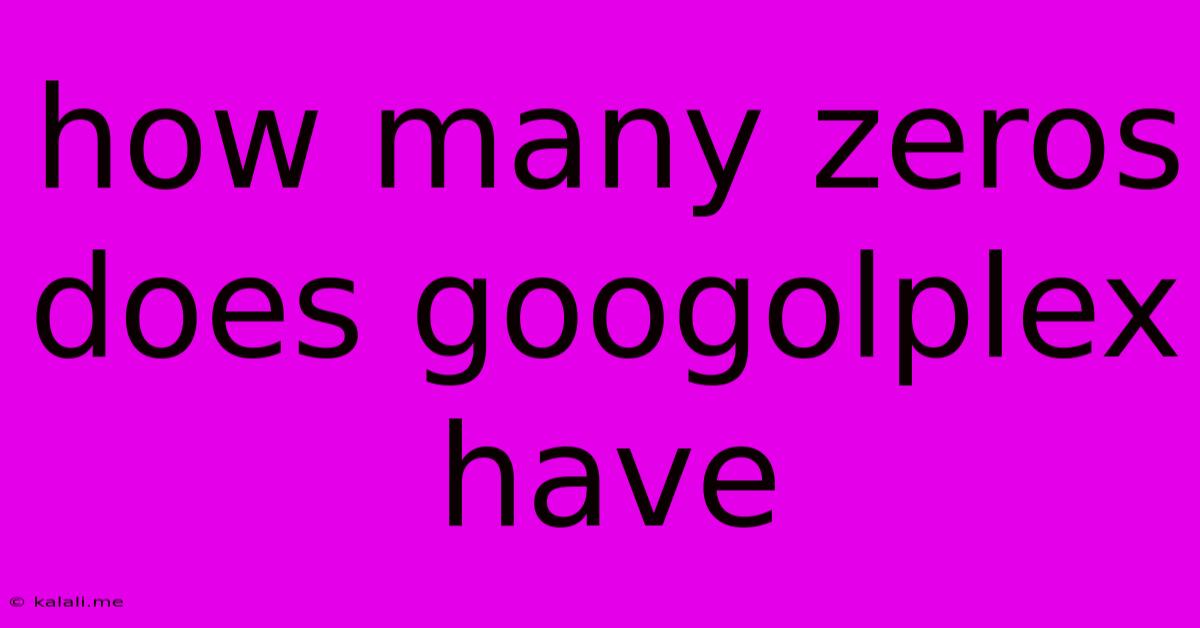 How Many Zeros Does Googolplex Have