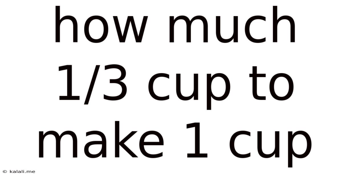 How Much 1/3 Cup To Make 1 Cup