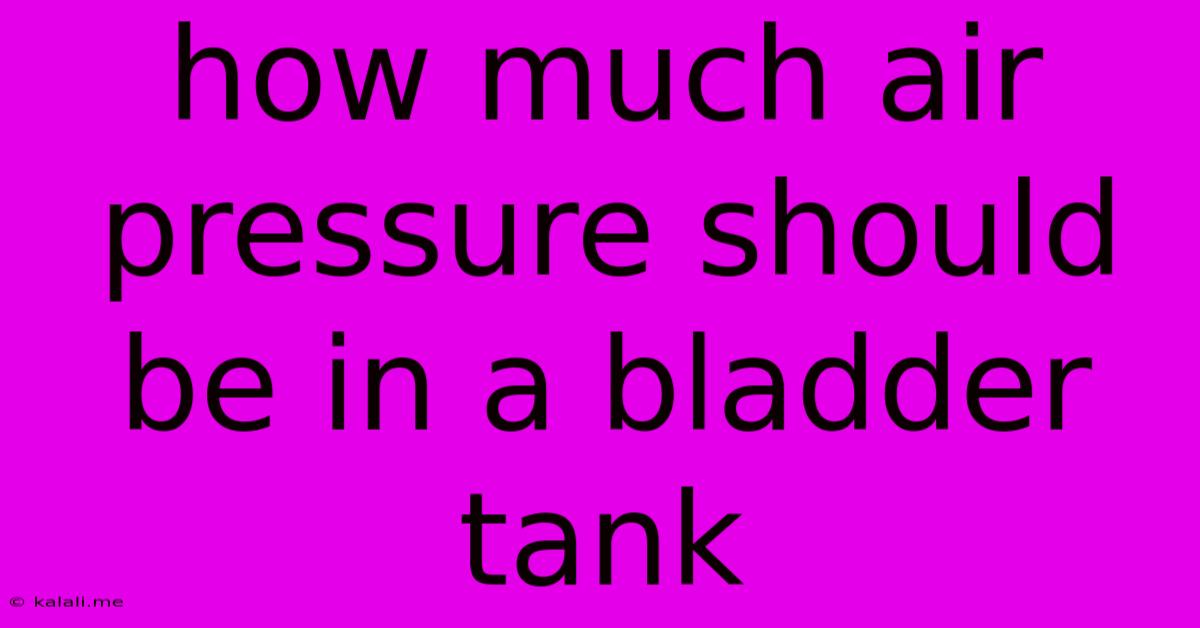How Much Air Pressure Should Be In A Bladder Tank