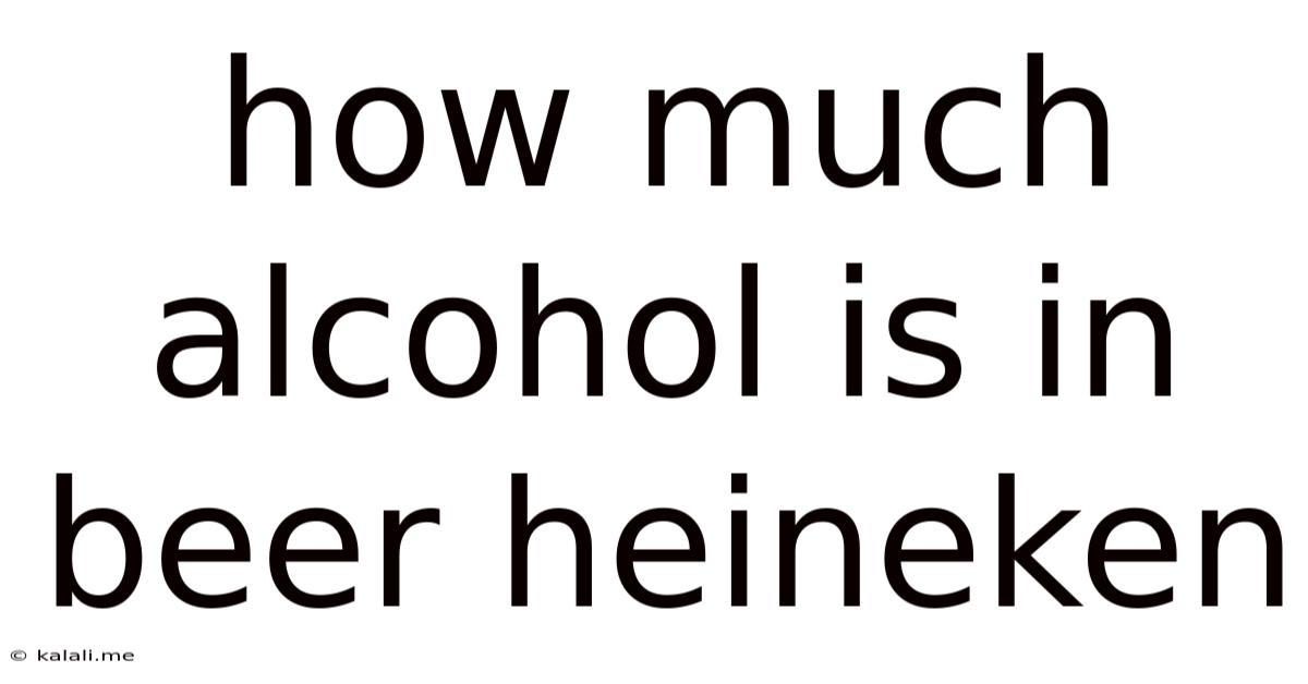 How Much Alcohol Is In Beer Heineken