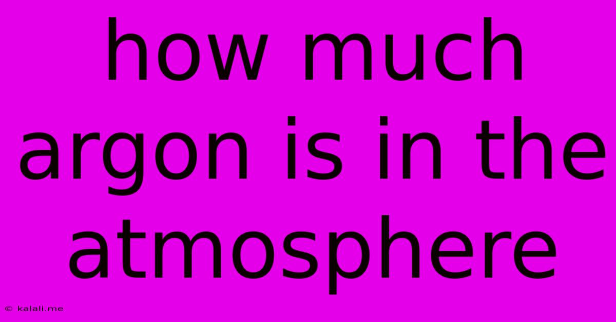 How Much Argon Is In The Atmosphere