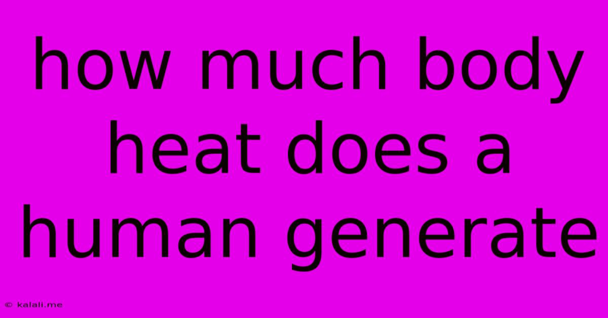 How Much Body Heat Does A Human Generate