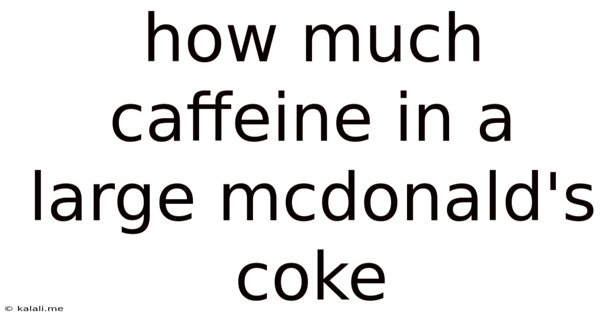 How Much Caffeine In A Large Mcdonald's Coke