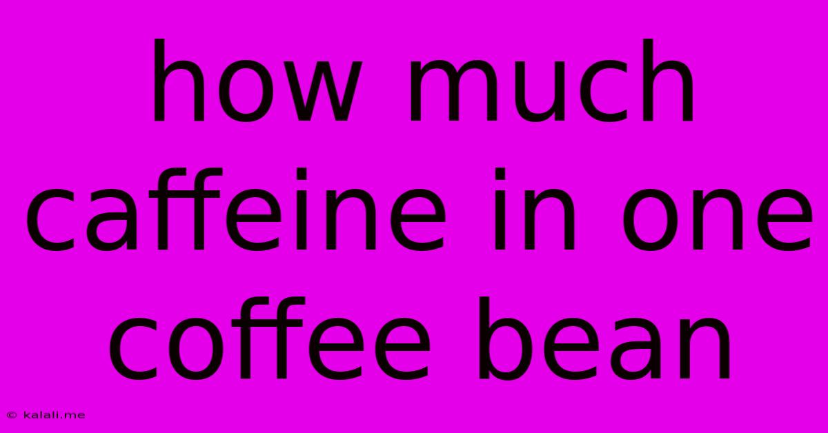 How Much Caffeine In One Coffee Bean