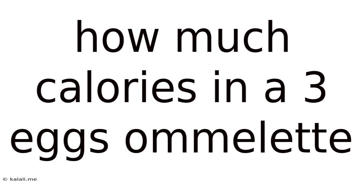 How Much Calories In A 3 Eggs Ommelette