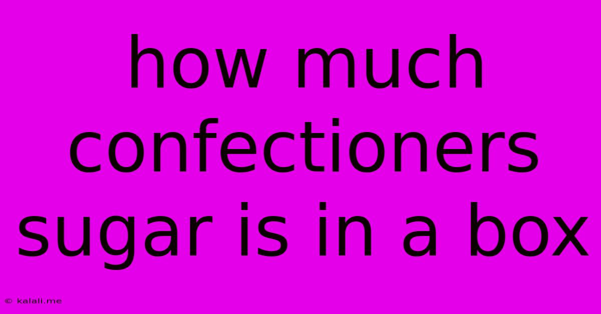How Much Confectioners Sugar Is In A Box