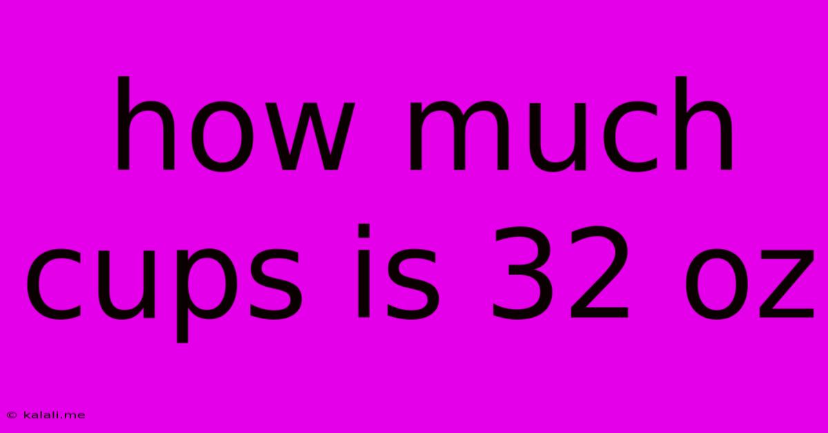 How Much Cups Is 32 Oz