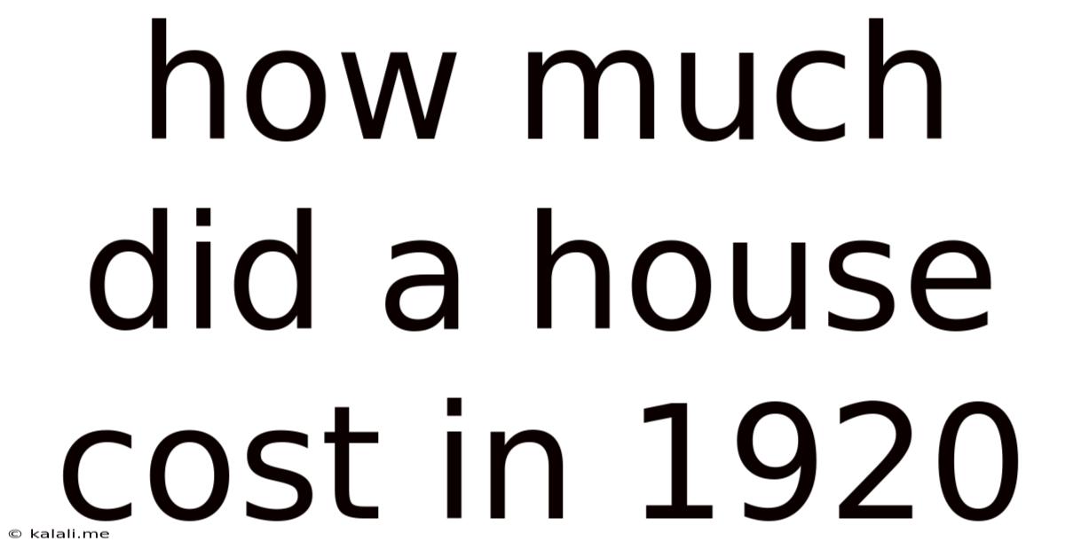 How Much Did A House Cost In 1920