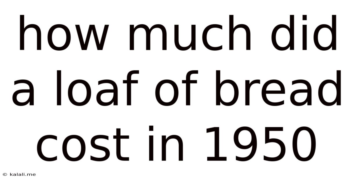 How Much Did A Loaf Of Bread Cost In 1950