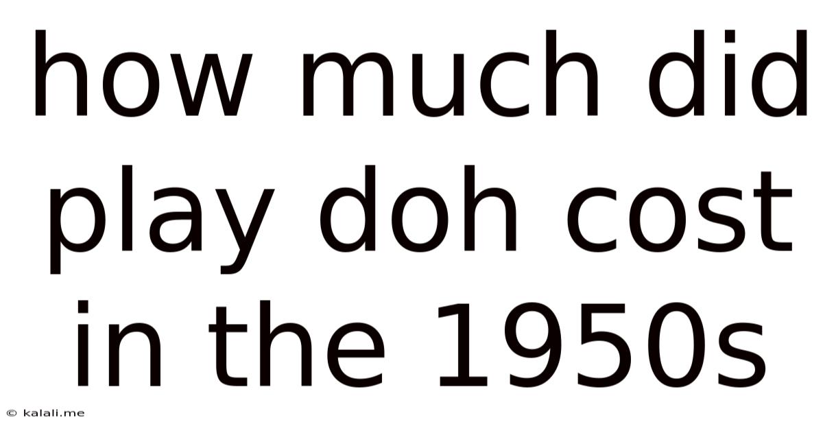 How Much Did Play Doh Cost In The 1950s