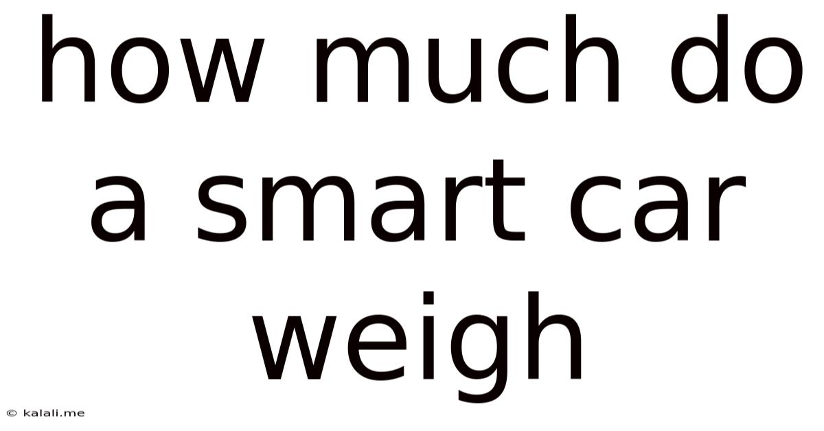 How Much Do A Smart Car Weigh