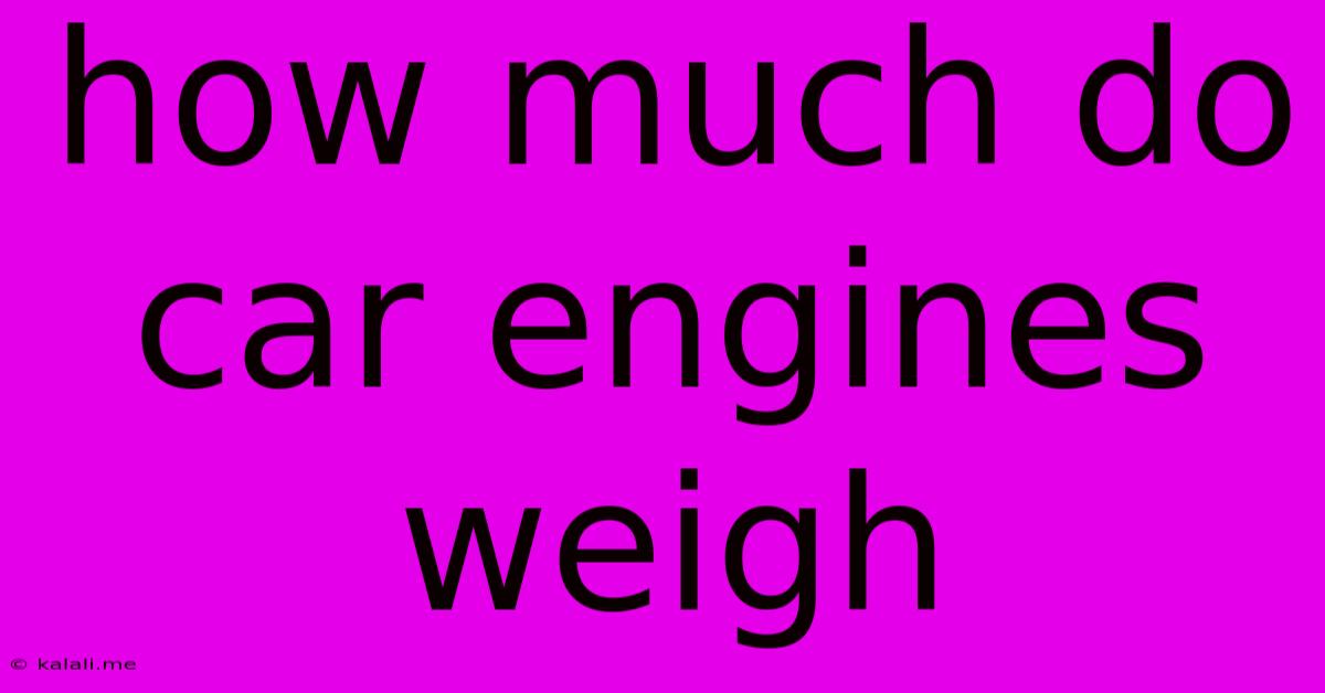 How Much Do Car Engines Weigh