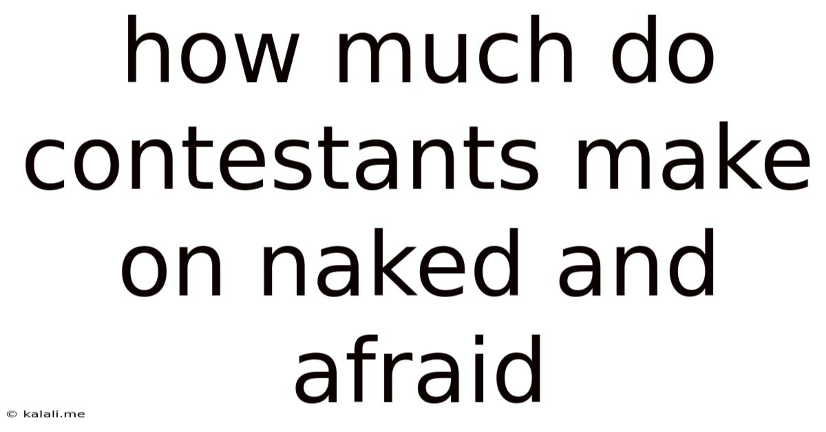 How Much Do Contestants Make On Naked And Afraid