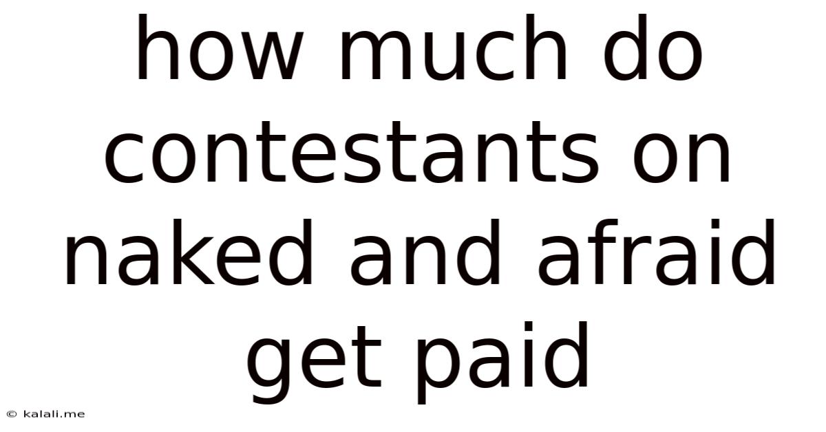 How Much Do Contestants On Naked And Afraid Get Paid