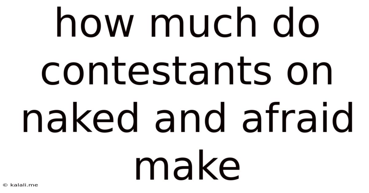 How Much Do Contestants On Naked And Afraid Make