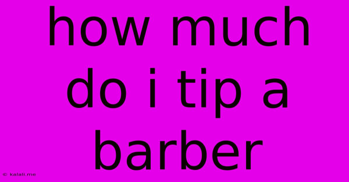 How Much Do I Tip A Barber