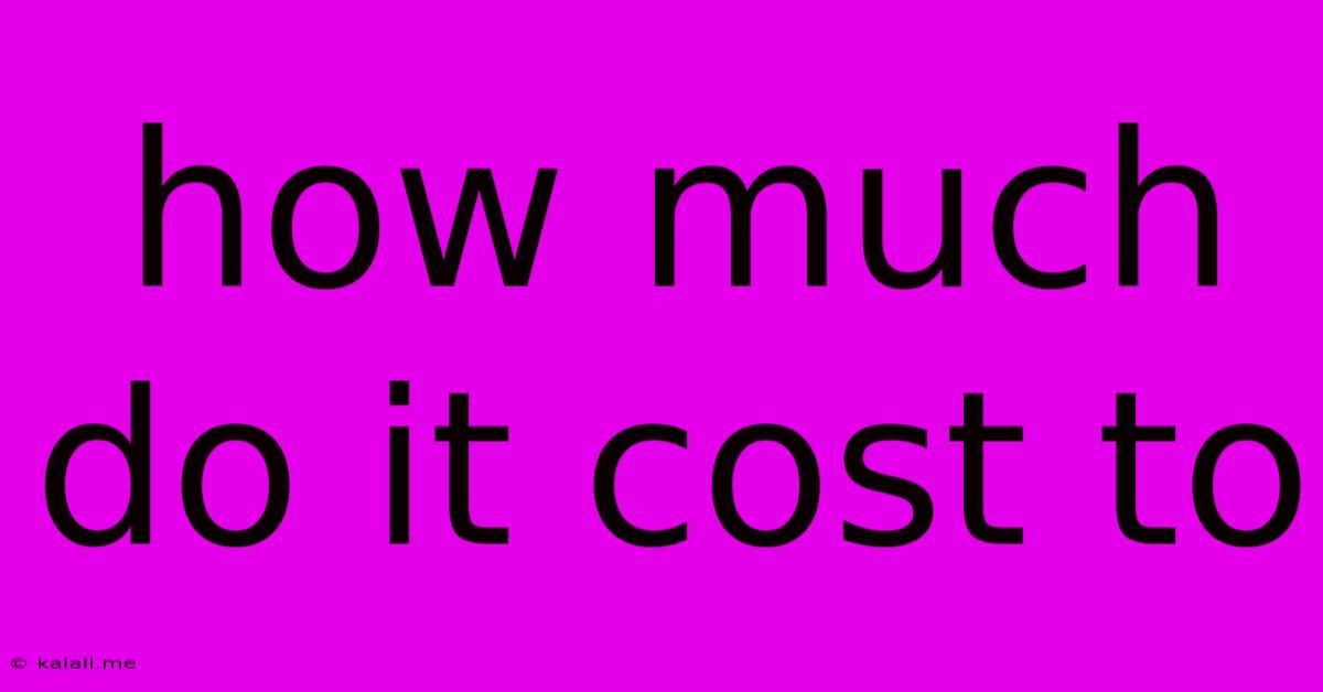 How Much Do It Cost To