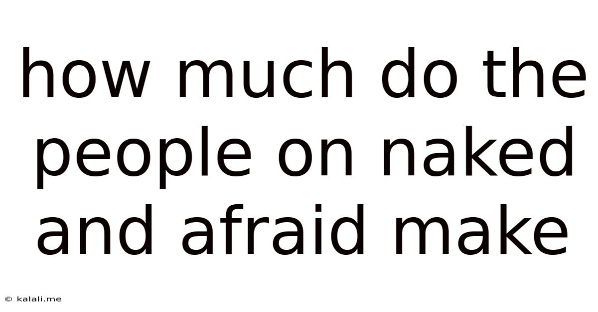 How Much Do The People On Naked And Afraid Make