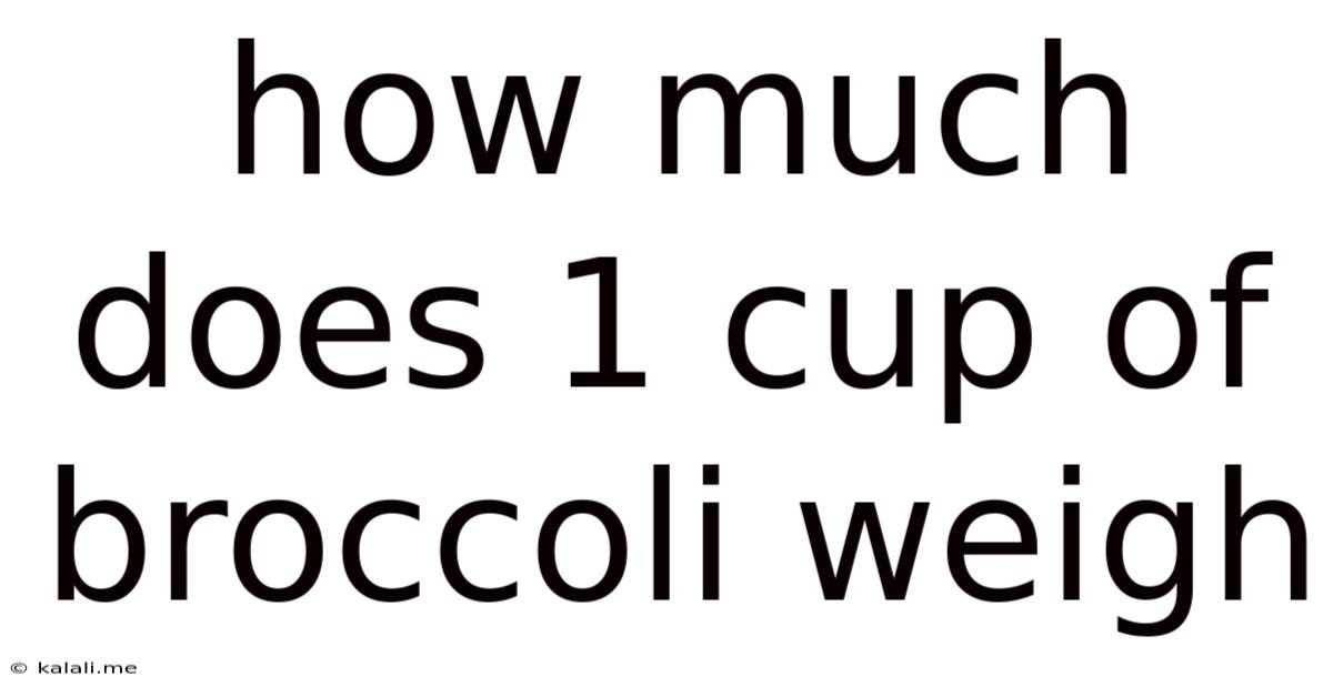 How Much Does 1 Cup Of Broccoli Weigh