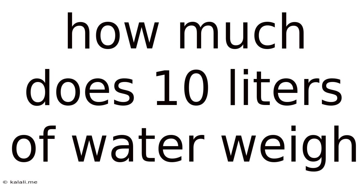 How Much Does 10 Liters Of Water Weigh