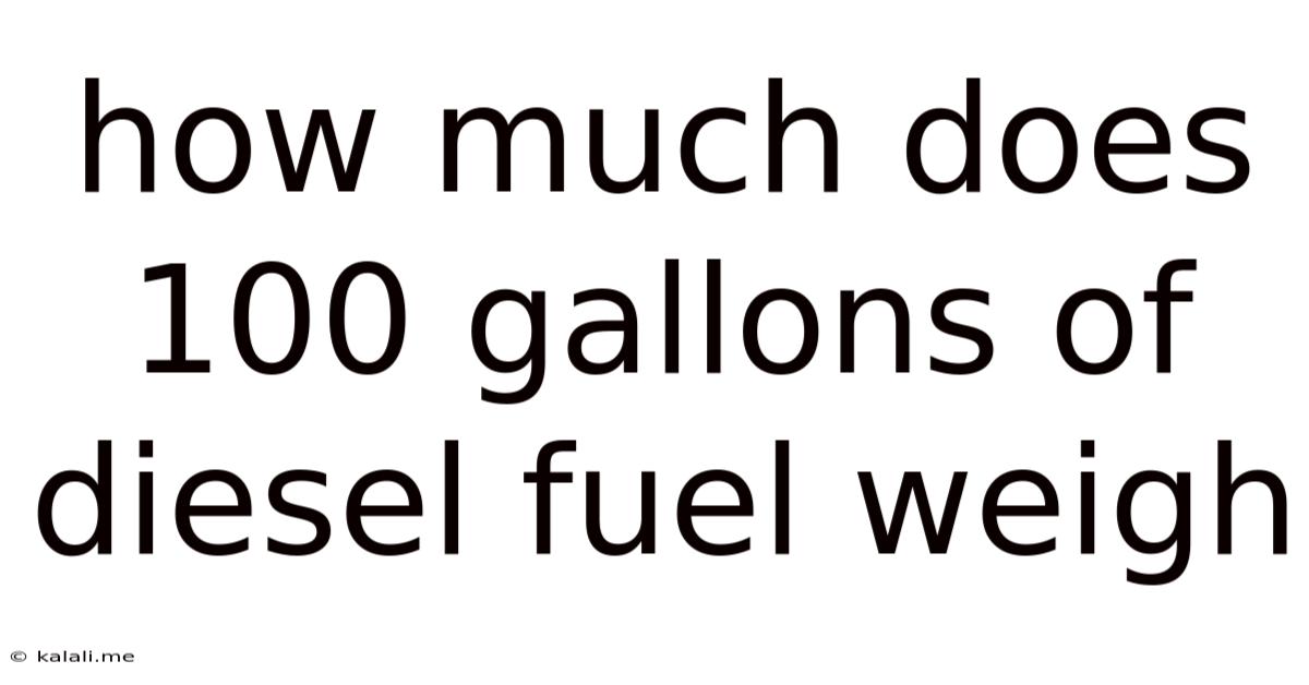 How Much Does 100 Gallons Of Diesel Fuel Weigh