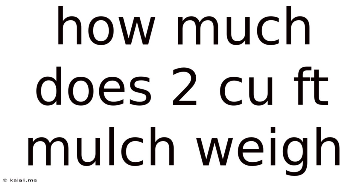 How Much Does 2 Cu Ft Mulch Weigh