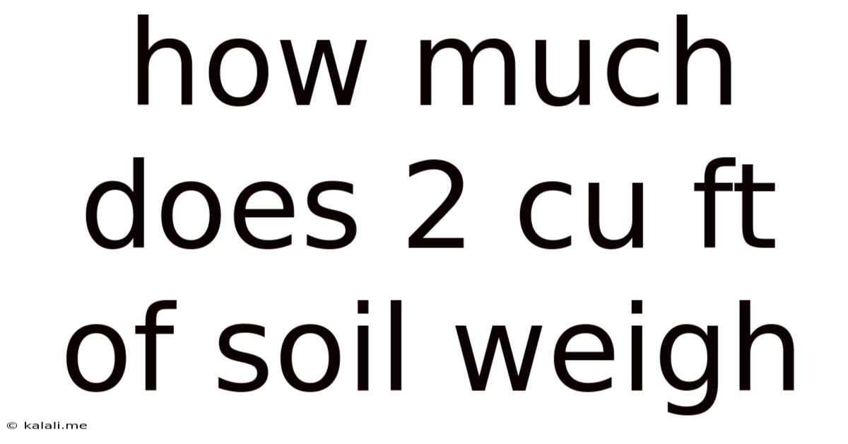 How Much Does 2 Cu Ft Of Soil Weigh