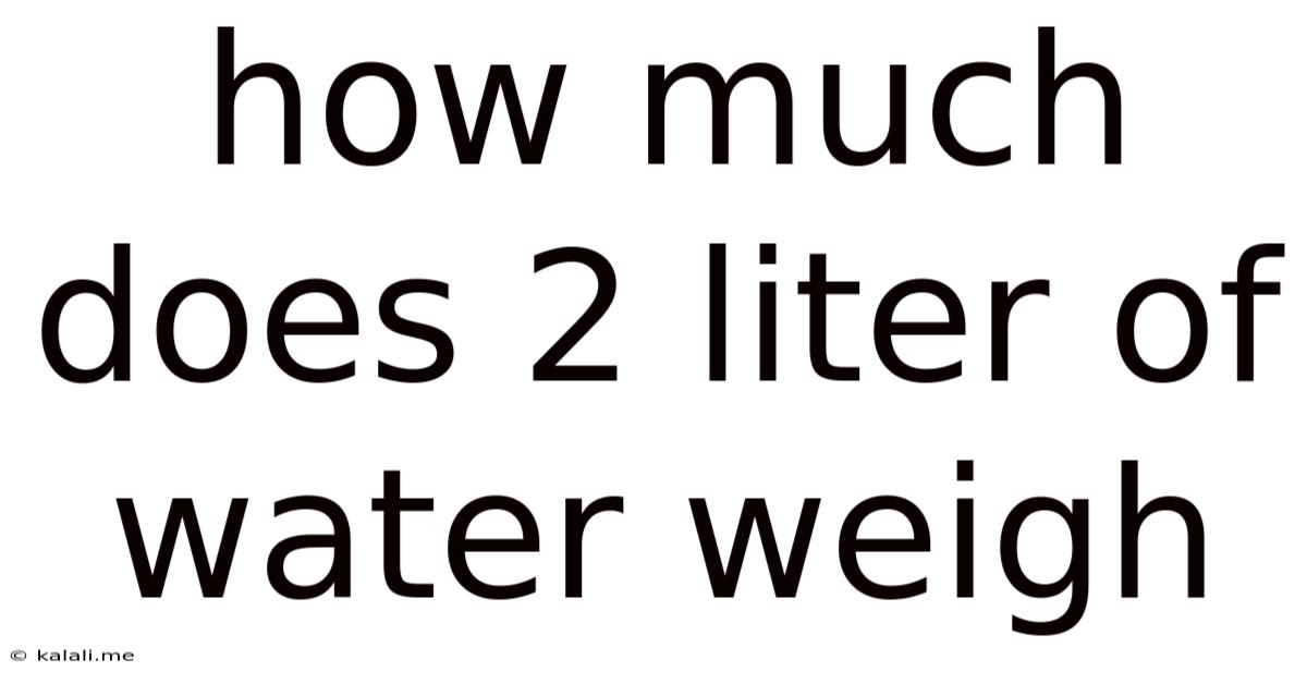 How Much Does 2 Liter Of Water Weigh