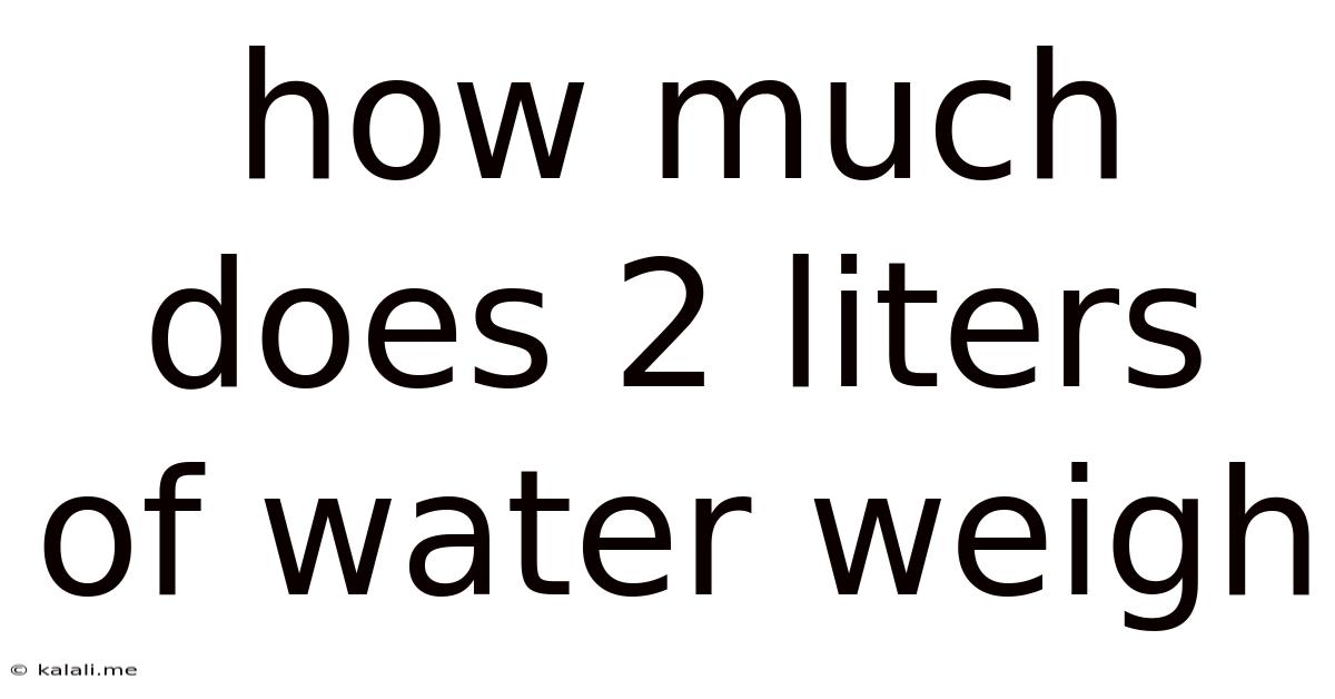 How Much Does 2 Liters Of Water Weigh