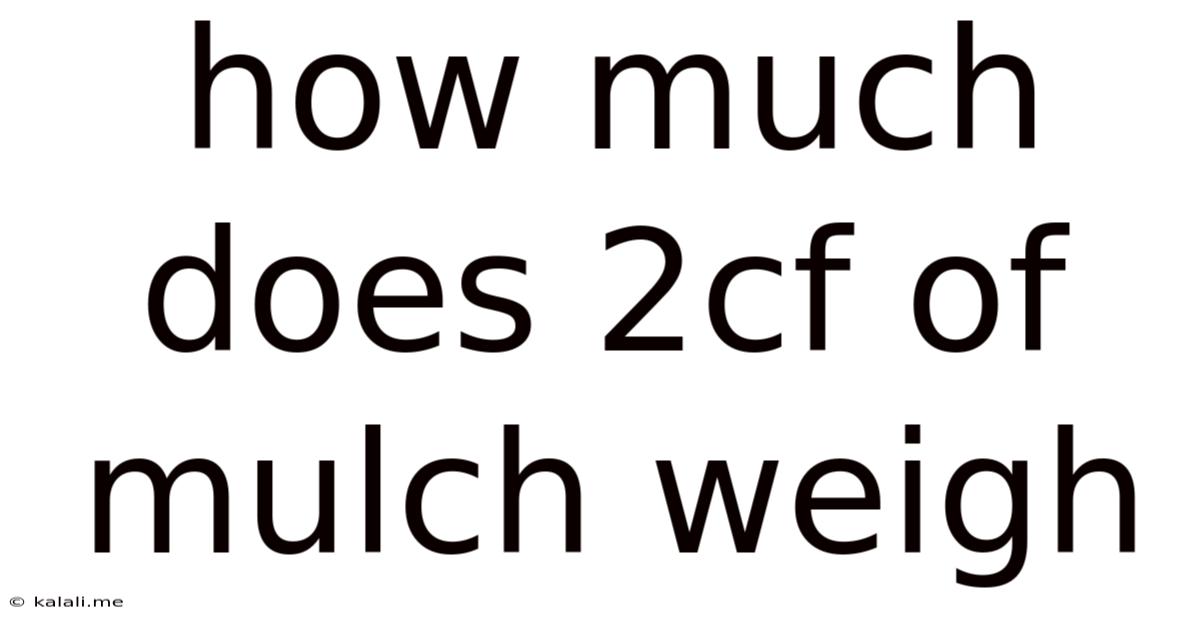 How Much Does 2cf Of Mulch Weigh