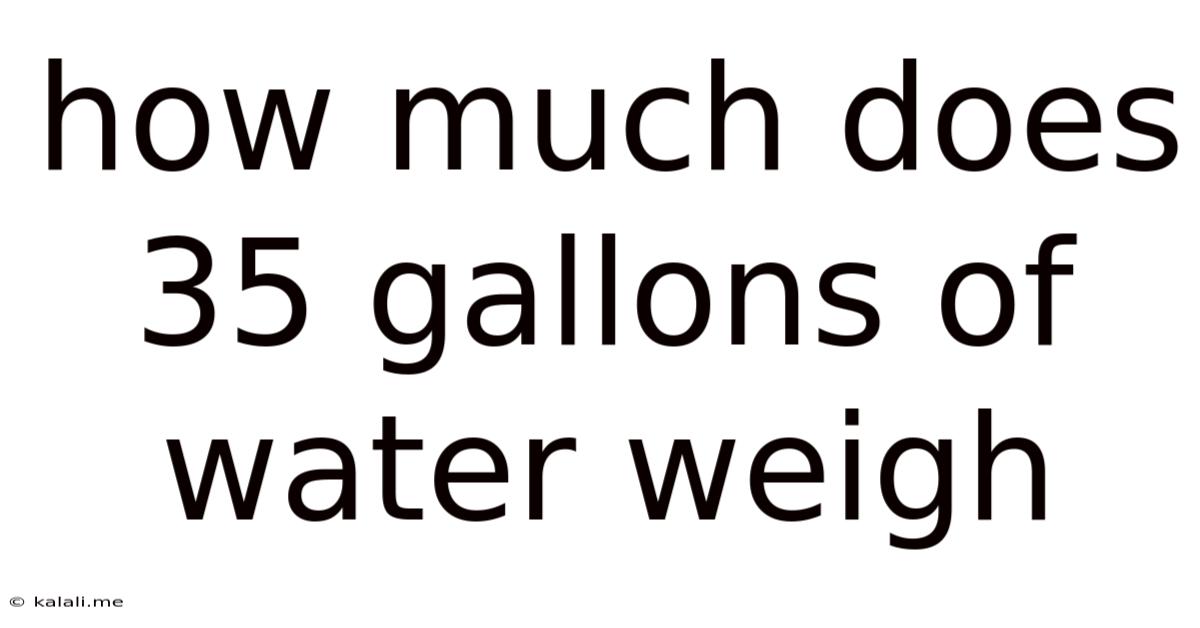 How Much Does 35 Gallons Of Water Weigh