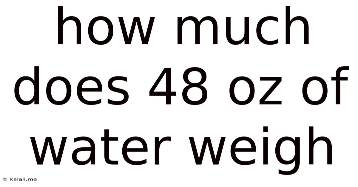 How Much Does 48 Oz Of Water Weigh