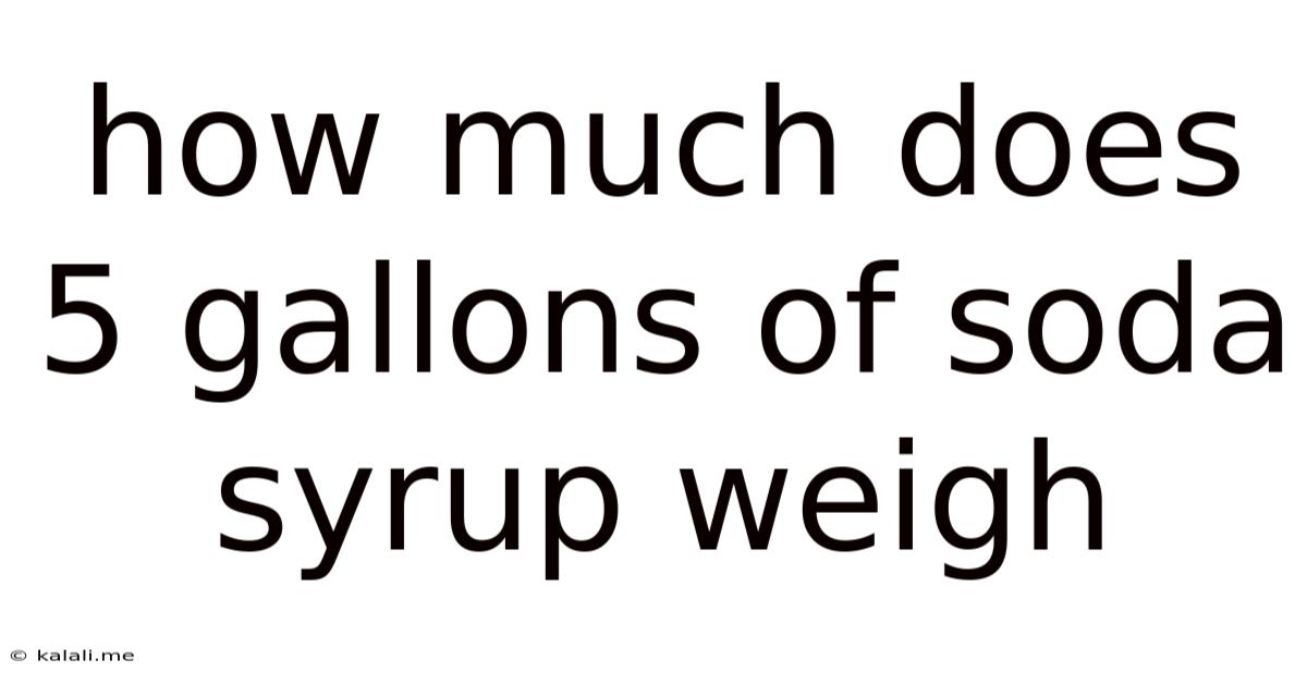 How Much Does 5 Gallons Of Soda Syrup Weigh