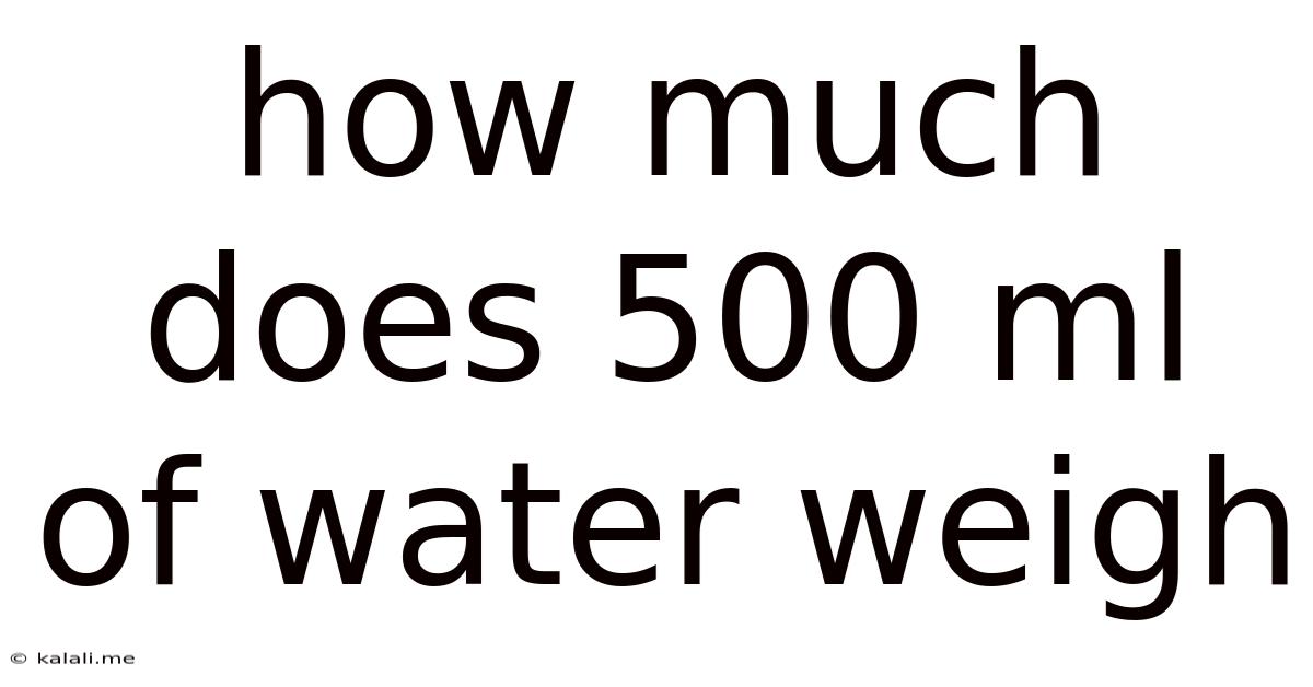 How Much Does 500 Ml Of Water Weigh