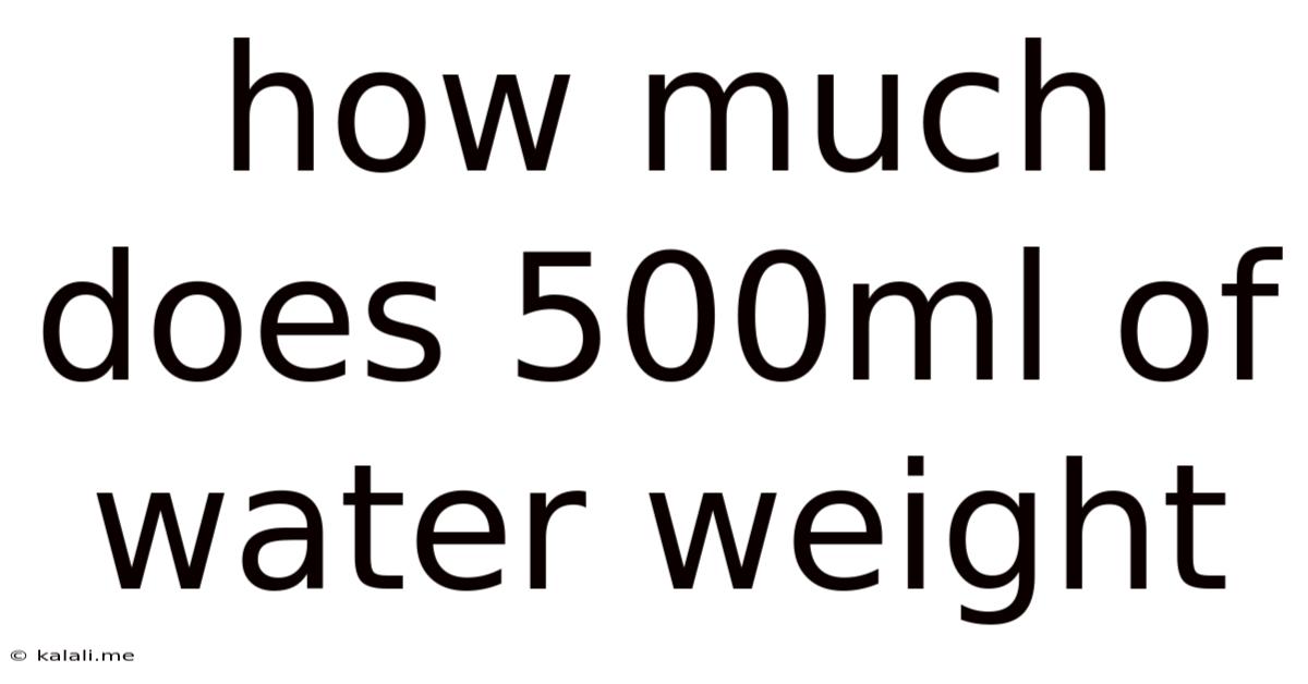 How Much Does 500ml Of Water Weight