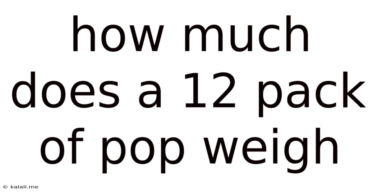 How Much Does A 12 Pack Of Pop Weigh